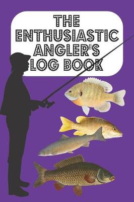 Book cover for The Enthusiastic Angler's Log Book