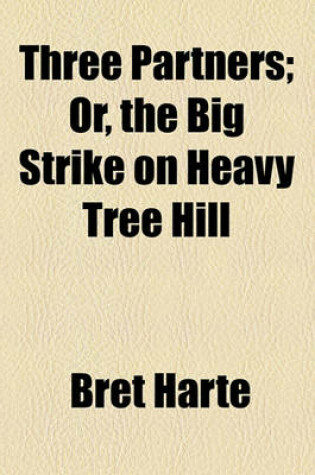 Cover of Three Partners; Or, the Big Strike on Heavy Tree Hill
