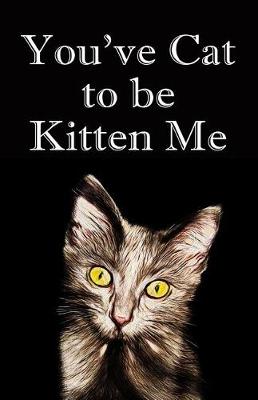 Book cover for You've Cat to Be Kitten Me