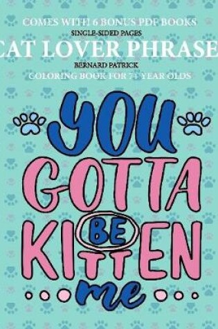 Cover of Coloring Books for 7+ Year Olds (Cat Lover Phrases)