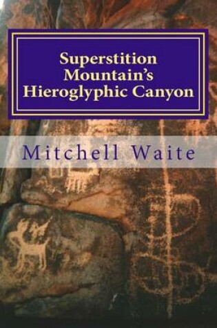 Cover of Superstition Mountain's Hieroglyphic Canyon