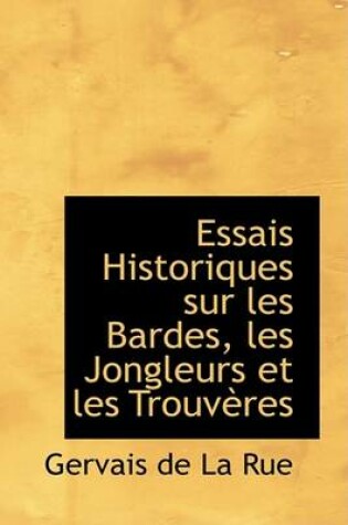 Cover of Essais Historiques Sur Les Bardes, Les Jongleurs Et Les Trouveres