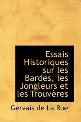 Book cover for Essais Historiques Sur Les Bardes, Les Jongleurs Et Les Trouveres