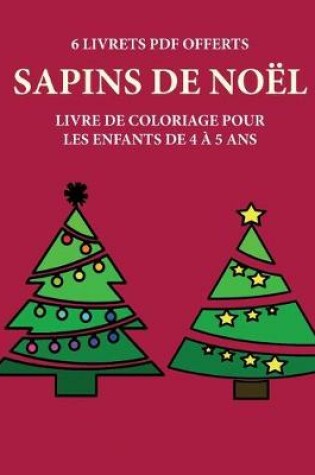 Cover of Livre de coloriage pour les enfants de 4 a 5 ans (Sapins de Noel)