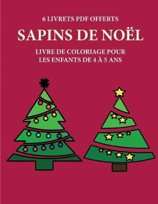 Book cover for Livre de coloriage pour les enfants de 4 a 5 ans (Sapins de Noel)