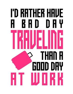 Book cover for I'd rather have a bad day traveling than a good day at work