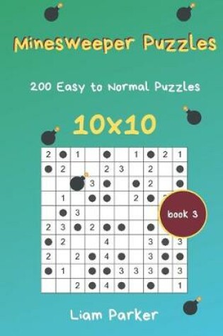 Cover of Minesweeper Puzzles - 200 Easy to Normal Puzzles 10x10 Book 3