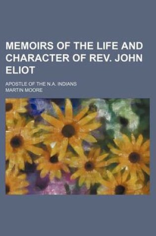 Cover of Memoirs of the Life and Character of REV. John Eliot; Apostle of the N.A. Indians