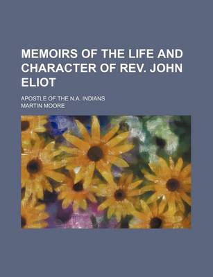 Book cover for Memoirs of the Life and Character of REV. John Eliot; Apostle of the N.A. Indians