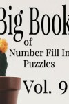 Book cover for Big Book of Number Fill In Puzzles Vol. 9