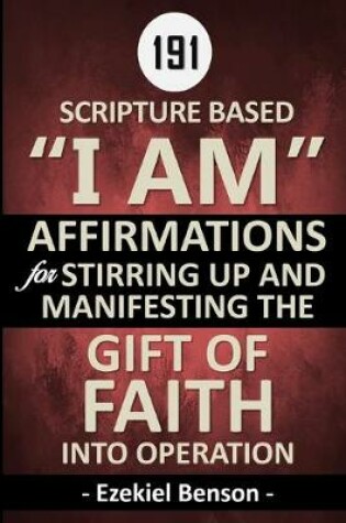 Cover of 187 Scripture Based "I Am" Affirmations For Stirring Up And Manifesting The Gift Of Faith Into Operation