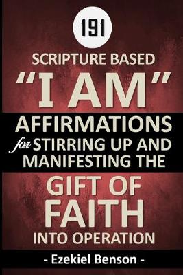 Book cover for 187 Scripture Based "I Am" Affirmations For Stirring Up And Manifesting The Gift Of Faith Into Operation