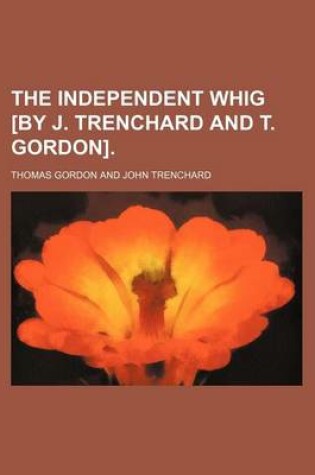 Cover of The Independent Whig [By J. Trenchard and T. Gordon].