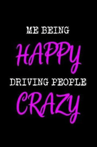 Cover of Me Being Happy Driving People Crazy