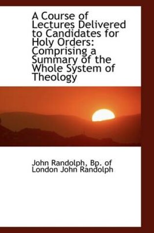 Cover of A Course of Lectures Delivered to Candidates for Holy Orders