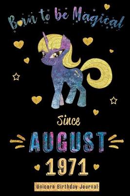 Book cover for Born to be Magical Since August 1971 - Unicorn Birthday Journal