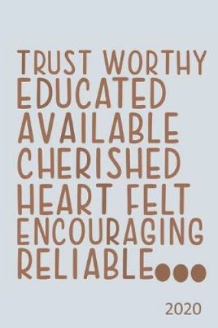 Cover of Trustworthy, Educated, Available, Cherished, Heart Felt, Encouraging, Reliable.... - 2020