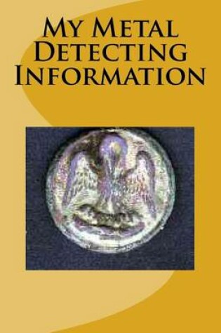 Cover of My Metal Detecting Information