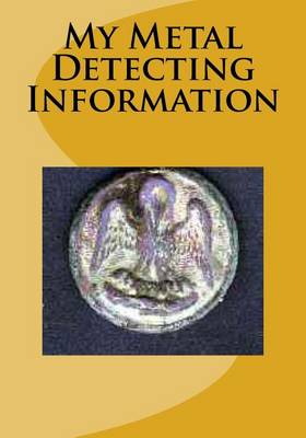 Book cover for My Metal Detecting Information