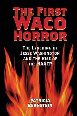 Book cover for First Waco Horror, The: The Lynching of Jesse Washington and the Rise of the NAACP