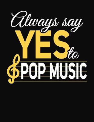 Book cover for Always Say Yes To Pop Music