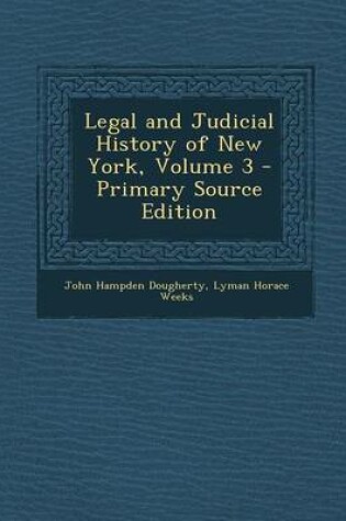 Cover of Legal and Judicial History of New York, Volume 3 - Primary Source Edition