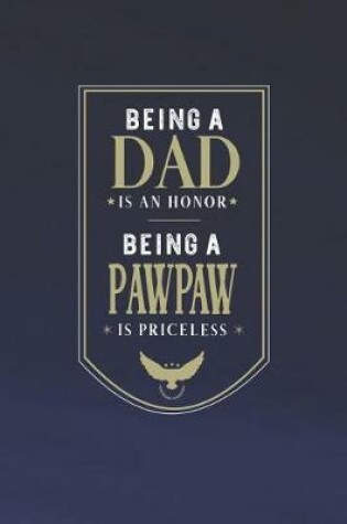 Cover of Being A Dad Is An Honor Being A Pawpaw Is Priceless
