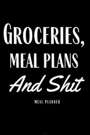 Cover of Groceries, Meal Plans And Shit Meal Planner