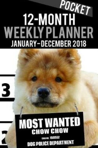 Cover of 2018 Pocket Weekly Planner - Most Wanted Chow Chow