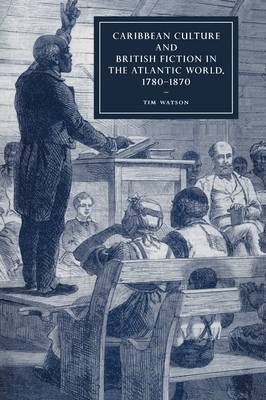 Cover of Caribbean Culture and British Fiction in the Atlantic World, 1780–1870