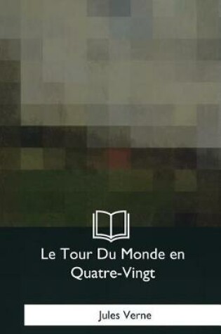 Cover of Le Tour Du Monde en Quatre-Vingt