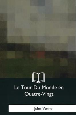 Book cover for Le Tour Du Monde en Quatre-Vingt