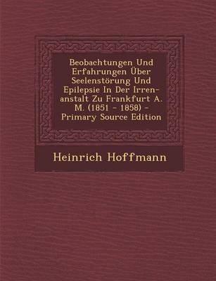 Book cover for Beobachtungen Und Erfahrungen Uber Seelenstorung Und Epilepsie in Der Irren-Anstalt Zu Frankfurt A. M. (1851 - 1858) - Primary Source Edition