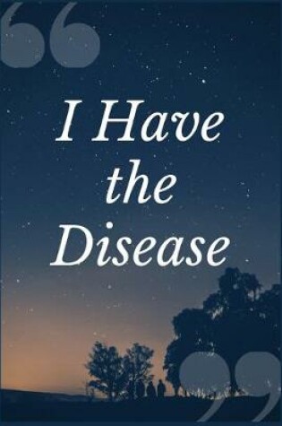 Cover of I Have the Disease