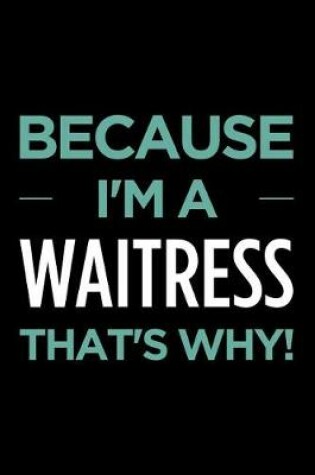 Cover of Because I'm a Waitress That's Why