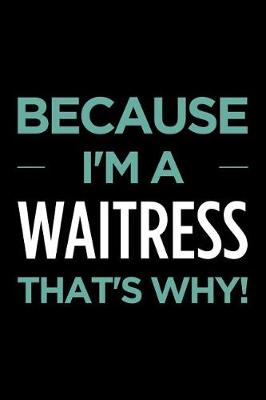 Book cover for Because I'm a Waitress That's Why