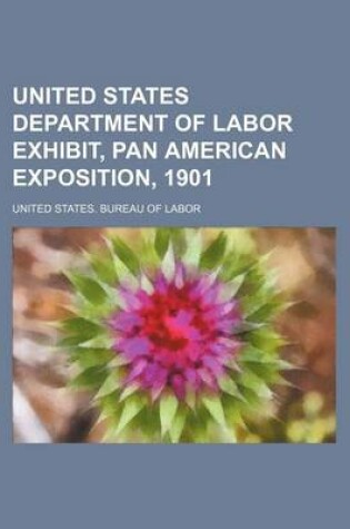 Cover of United States Department of Labor Exhibit, Pan American Exposition, 1901