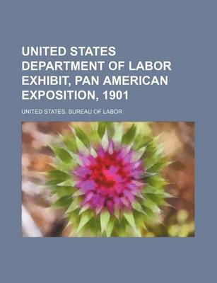 Book cover for United States Department of Labor Exhibit, Pan American Exposition, 1901