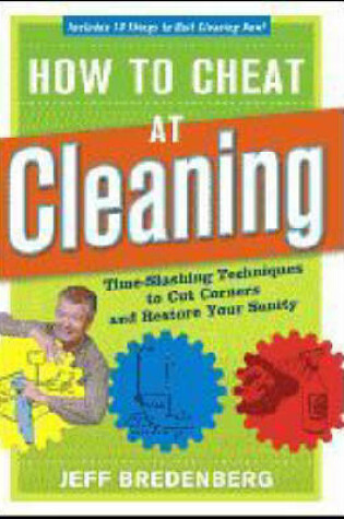 Cover of How to Cheat at Cleaning: Time-Slashing Techniques to Cut Corners and Rest