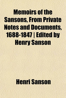 Book cover for Memoirs of the Sansons, from Private Notes and Documents, 1688-1847 - Edited by Henry Sanson