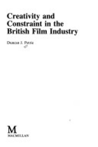 Cover of Creativity and Constraint in the British Film Industry