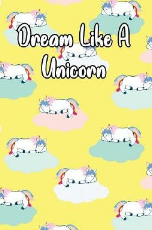 Cover of Dream Like a Unicorn