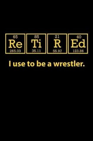 Cover of Retired I Use to Be a Wrestler