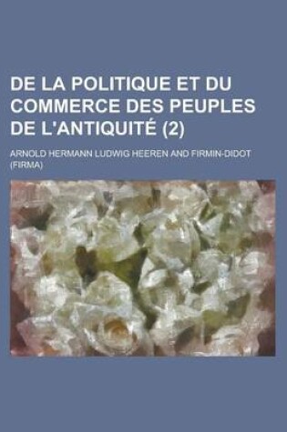Cover of de La Politique Et Du Commerce Des Peuples de L'Antiquite Volume 2