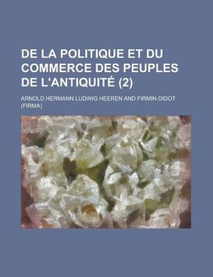 Book cover for de La Politique Et Du Commerce Des Peuples de L'Antiquite Volume 2