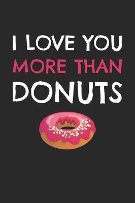 Book cover for Valentine's Day Notebook - I Love You More Than Donuts Funny Valentine's Day Gift - Valentine's Day Journal