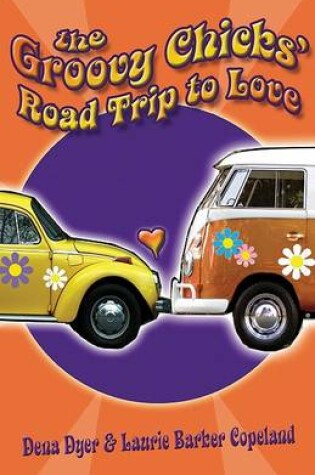 Cover of The Groovy Chicks' Road Trip to Love