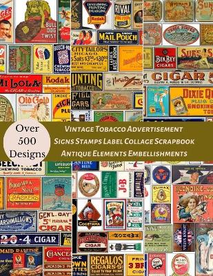 Book cover for Vintage Tobacco Advertisement Signs Stamps Label Collage Scrapbook Antique Elements Embellishments