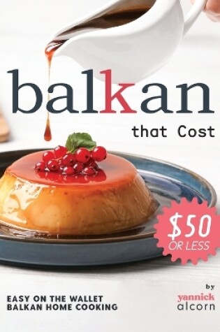 Cover of Balkan Recipes that Cost $50 or Less