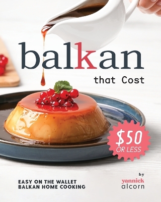 Book cover for Balkan Recipes that Cost $50 or Less